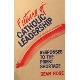 Future of Catholic Leadership: Responses to the Priest Shortage